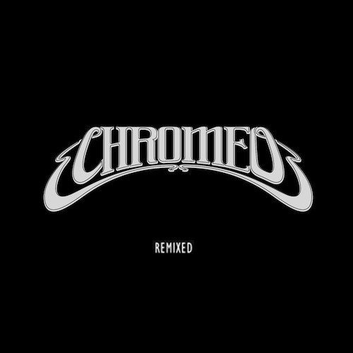 Chromeo: Remixed