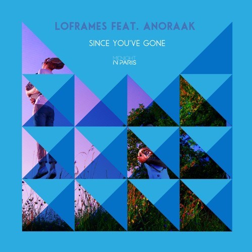 Loframes ft. Anoraak - Since You've Gone