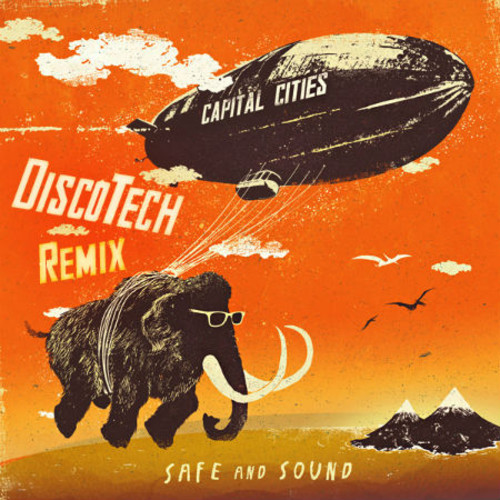 Capital Cities – Safe and Sound (DiscoTech Remix)