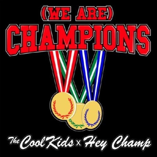 The Cool Kids vs. Hey Champ – (We Are) Champions