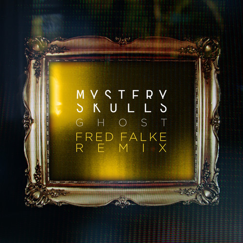 Mystery Skulls – Ghost (Fred Falke Remix)