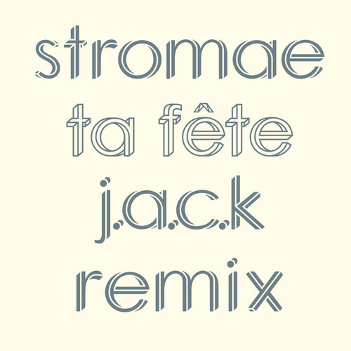 Stromae – Ta Fête (J.A.C.K Remix)