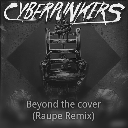 Cyberpunkers – Beyond The Cover (Raupe Remix)