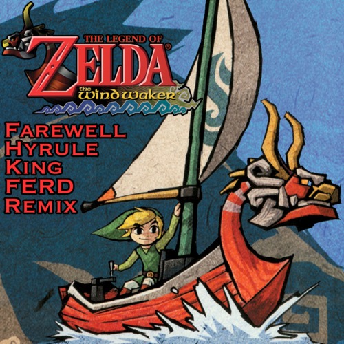 The Legend Of Zelda : The Wind Waker – Farwell Hyrule King (FERD Remix)