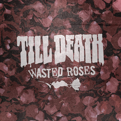 Till Death – Wasted Roses