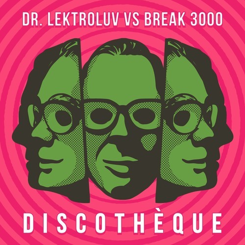 Dr. Lektroluv vs Break 3000 - Discothèque