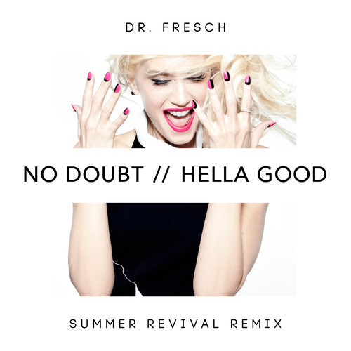 NO DOUBT – HELLA GOOD (DR. FRESCH’S SUMMER REVIVAL REMIX)