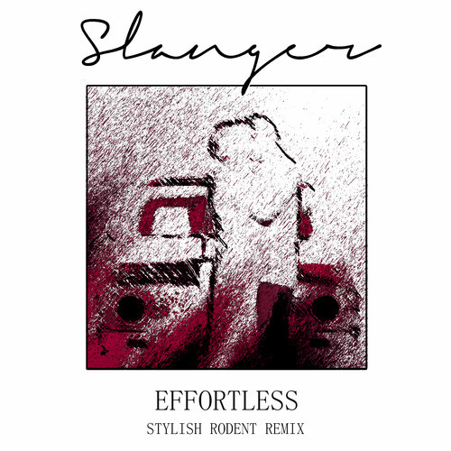 Slanger - Effortless (Stylish Rodent Remix)