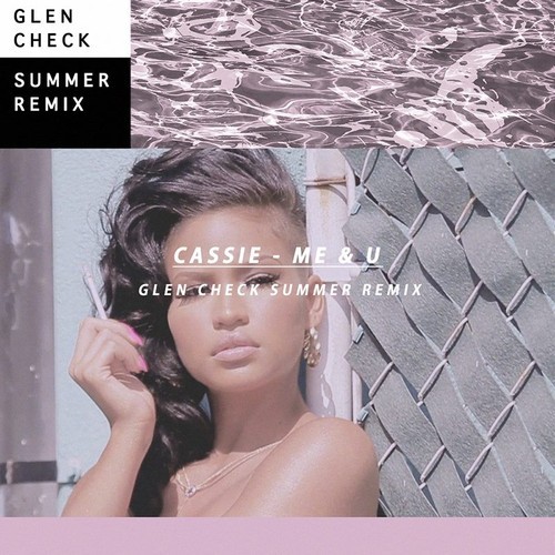 Cassie - Me & U (Glen Check Remix)