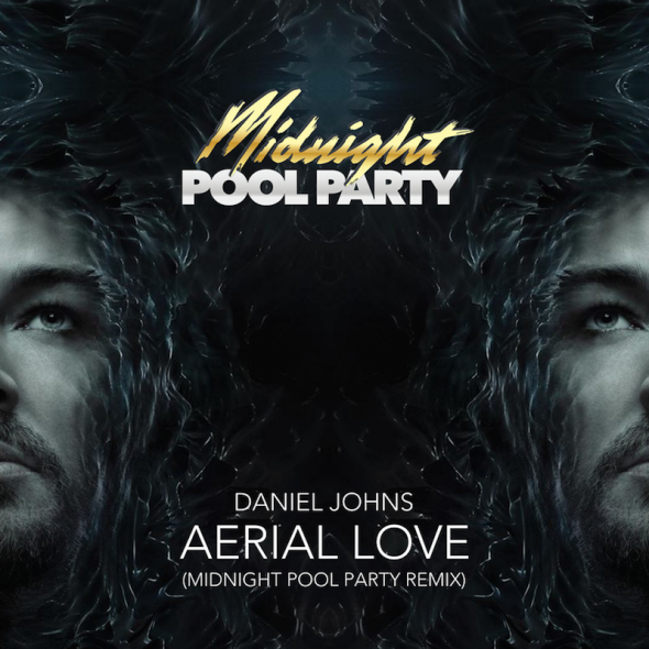 Daniel Johns - Aerial Love (Midnight Pool Party Remix)