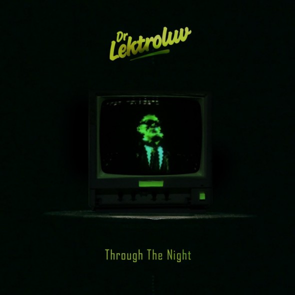 Dr. Lektroluv - "Through The Night" Video