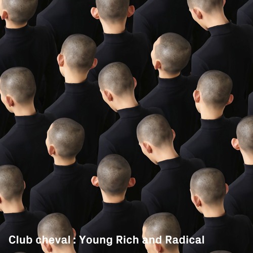 Club cheval - Young Rich And Radical
