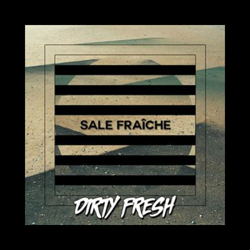 Dirty Fresh - Sale Fraiche
