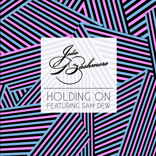 Julio Bashmore - Holding On (feat. Sam Dew)