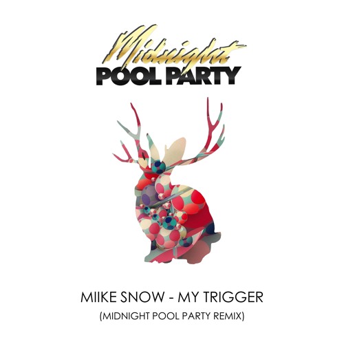 Listen: Miike Snow - Trigger (Midnight Pool Party Remix)